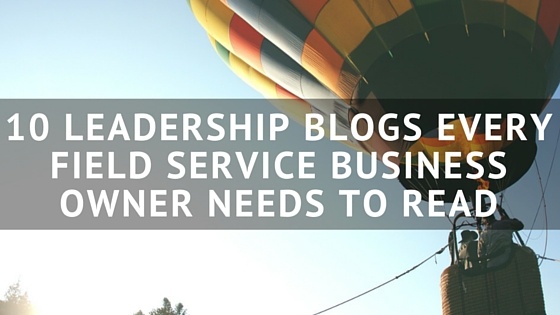 10_LEADERSHIP_BLOGS_EVERY_FIELD_SERVICE_BUSINESS_OWNER_NEEDS_TO_READ.jpg