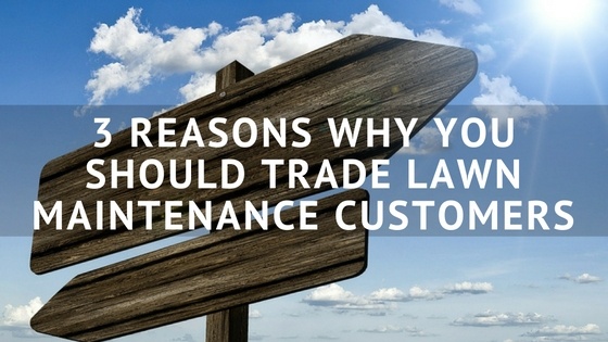 3_Reasons_Why_You_Should_Trade_Lawn_Maintenance_Customers.jpg