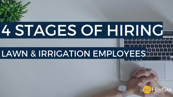 4 Stages of Hiring Lawn & Irrigation Employees