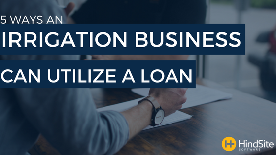 5 Ways an Irrigation Business can Utilize a Loan