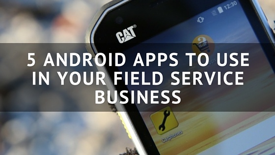 5_Android_Apps_to_Use_in_your_Field_Service_Business.jpg