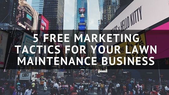 5_Free_Marketing_Tactics_for_Your_Lawn_Maintenance_Business.jpg