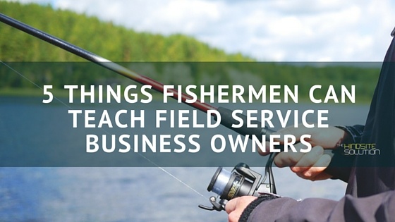 5_Things_Fishermen_Can_Teach_Field_Service_Business_Owners.jpg