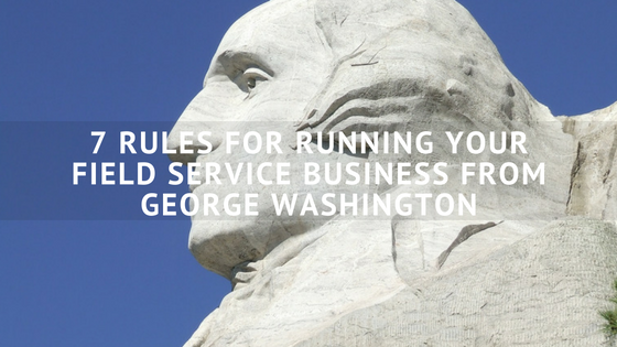 7_Rules_For_Running_Your_Field_Service_Business_From_George_Washington.png
