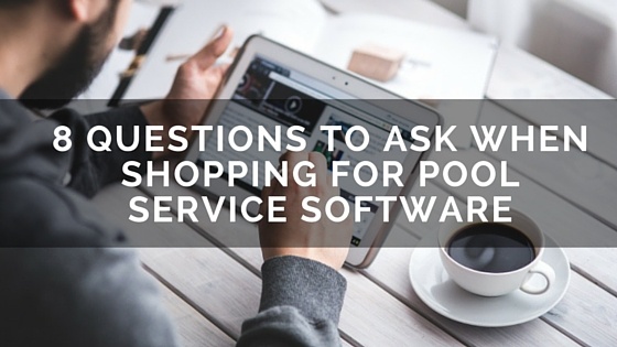 8_Questions_to_Ask_When_Shopping_for_Pool_Service_Software_1.jpg