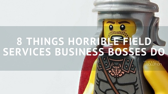 8_Things_Horrible_Field_Services_Business_Bosses_Do.jpg