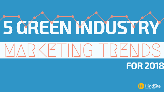 5 Green Industry Marketing Trends for 2018.png