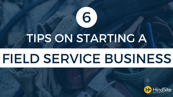 6 tips on starting a field service business.png