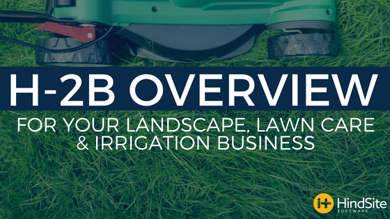 H-2B Overview for your lanscape, lawn care and irrigation business