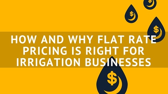 HOW_AND_WHY_FLAT_RATE_PRICING_IS_RIGHT_FOR_IRRIGATION_BUSINESSES_2.jpg