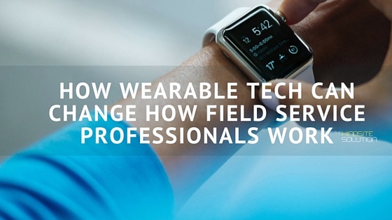 HOW_WEARABLE_TECH_CAN_CHANGE_HOW_FIELD_SERVICE_PROFESSIONALS_WORK.jpg