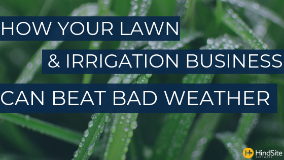 How Your Lawn & Irrigation Business Can Beat Bad Weather-1