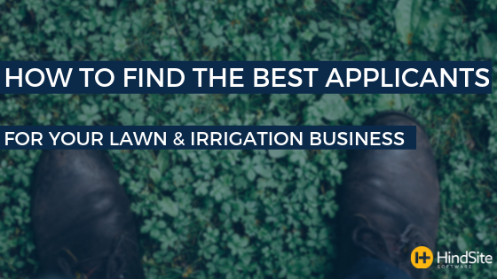 How to Find the Best Applicants for Your Lawn & Irrigation Business