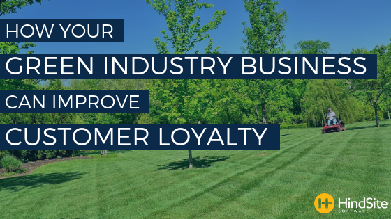 How your green industry business can improve customer loyalty
