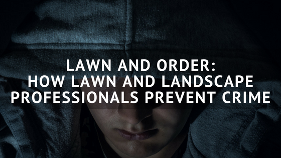 Lawn_and_Order-_How_Lawn_and_Landscape_Professionals_Prevent_Crime.png