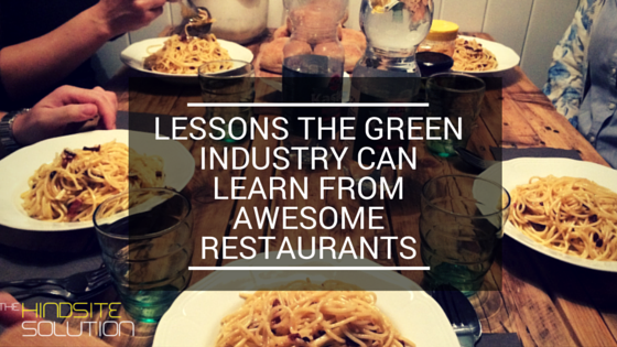 Lessons the Green Industry can Learn from Awesome Restuarants