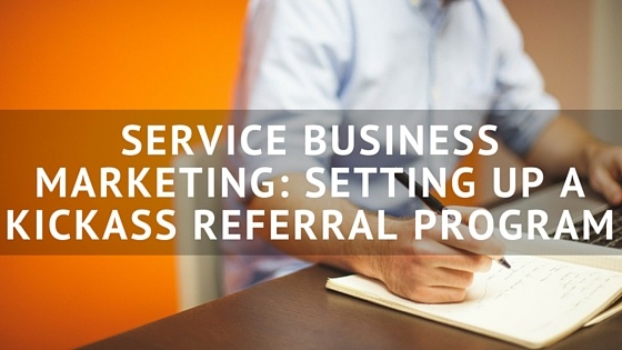 Service_Business_Marketing-_Setting_Up_a_Kickass_Referral_Program.jpg