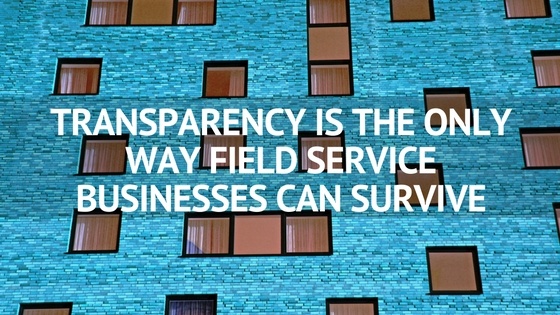 TRANSPARENCY_IS_THE_ONLY_WAY_FIELD_SERVICE_BUSINESSES_CAN_SURVIVE.jpg