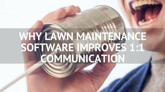 Why_Lawn_Maintenance_Software_Improves_1-1_Communication.jpg