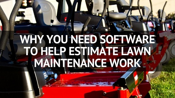 Why_You_Need_Software_to_Help_Estimate_Lawn_Maintenance_Work.jpg
