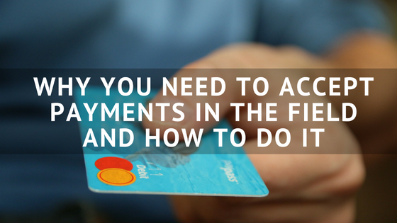 Why_You_Need_To_Accept_Payments_In_The_Field_And_How_To_Do_It.png