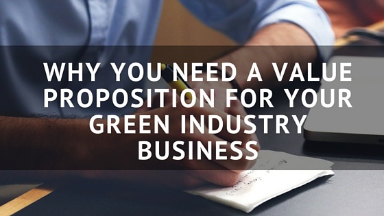 Why_You_Need_a_Value_Proposition_for_your_Green_Industry_Business_1.jpg
