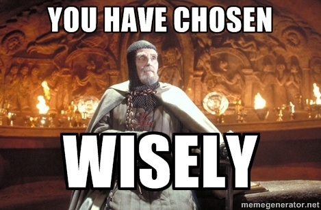 You-have-chosen-wisely.jpg