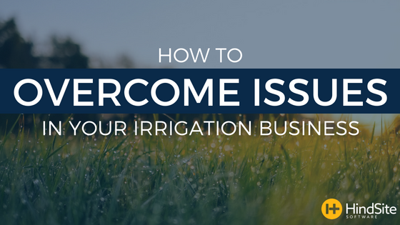 how to overcome issues in your irrigation business
