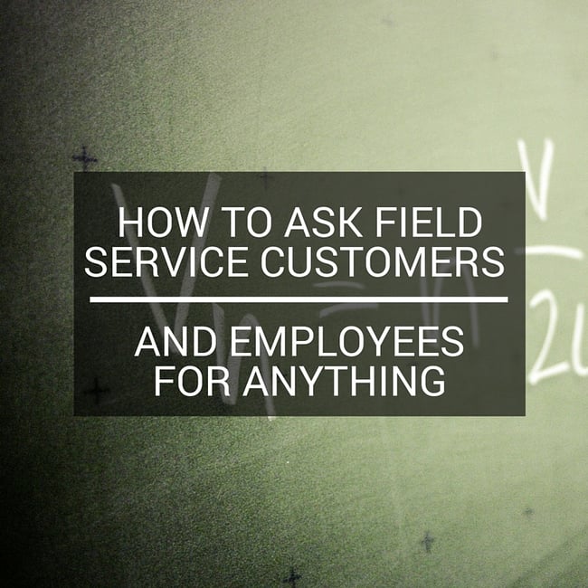 how-to-ask-field-service-customers-and-employees-for-anything.jpg