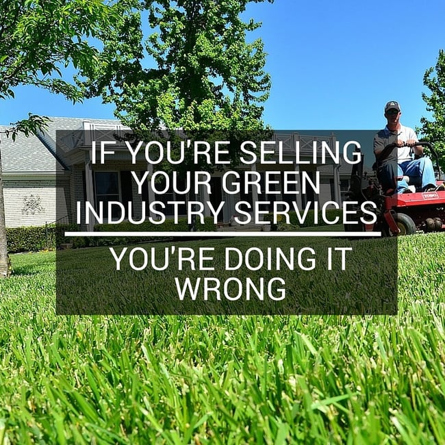 if-youre-selling-your-green-industry-services-youre-doing-it-wrong.jpg