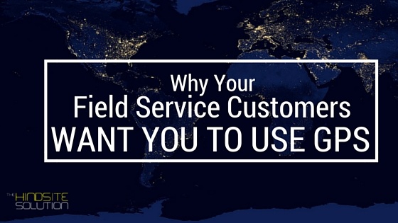 why-your-field-service-customers-want-you-to-use-gps.jpg