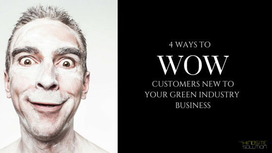 4-ways-to-wow-customers-new-to-your-green-industry-business