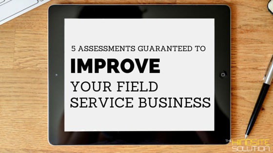 5-assessments-guaranteed-to-improve-your-field-service-business