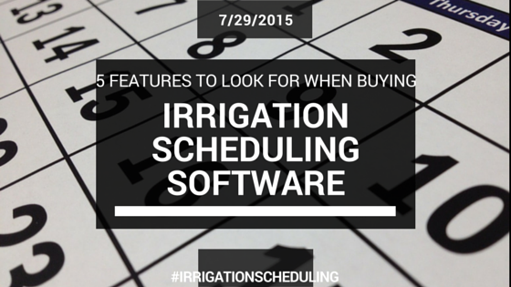 5-features-to-look-for-when-buying-irrigation-scheduling-software