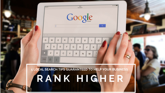 5-local-search-tips-guaranteed-to-help-your-business-rank-higher